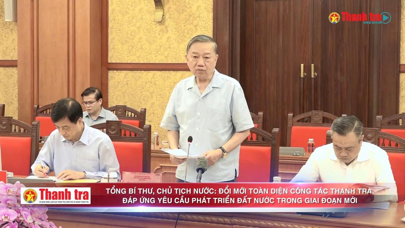 Tổng Bí thư, Chủ tịch nước: Đổi mới toàn diện công tác thanh tra, đáp ứng yêu cầu phát triển đất nước trong giai đoạn mới