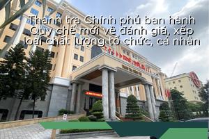 Thanh tra Chính phủ ban hành quy chế mới về đánh giá, xếp loại chất lượng tổ chức, cá nhân