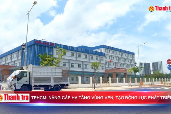 TPHCM: Nâng cấp hạ tầng vùng ven, tạo động lực phát triển