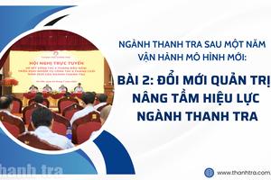 Bài 2: Đổi mới quản trị, nâng tầm hiệu lực ngành Thanh tra