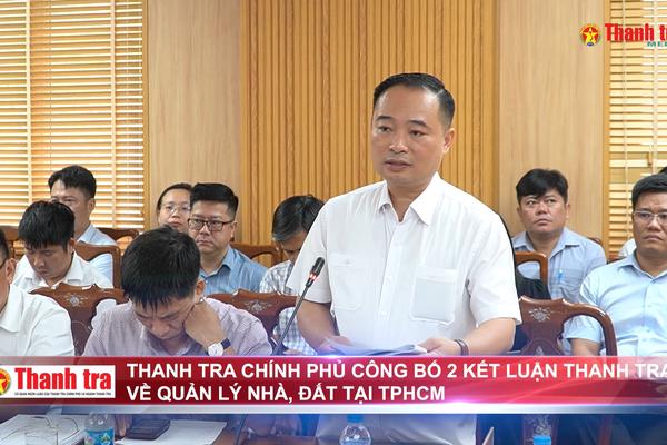 Thanh tra Chính phủ công bố 2 kết luận thanh tra về quản lý nhà, đất tại TPHCM