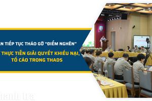 Cần tiếp tục tháo gỡ “điểm nghẽn” từ thực tiễn giải quyết khiếu nại, tố cáo trong THADS