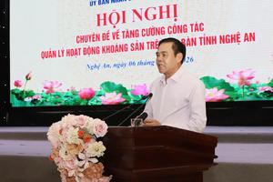 Chủ tịch UBND tỉnh Nghệ An: Quản lý khoáng sản “chặt” nhưng không để ách tắc nguồn vật liệu phát triển