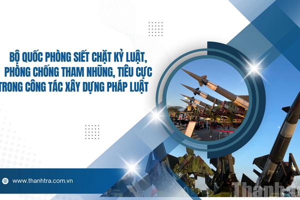 Bộ Quốc phòng siết chặt kỷ luật, chống tham nhũng trong xây dựng pháp luật