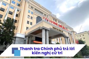 Thanh tra Chính phủ trả lời kiến nghị về tiếp công dân, khiếu nại, tố cáo sau sắp xếp chính quyền 2 cấp