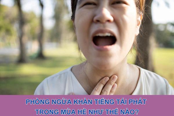Phòng ngừa khàn tiếng tái phát trong mùa hè như thế nào?