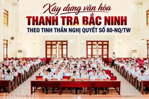 Bài 2: Bồi đắp bản lĩnh, rèn đức, luyện nghề: Xây dựng đội ngũ cán bộ Thanh tra Bắc Ninh thời kỳ mới