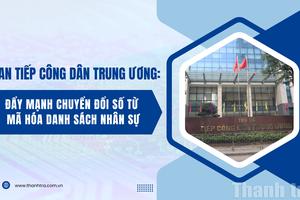 Ban Tiếp công dân Trung ương: Đẩy mạnh chuyển đổi số từ mã hóa danh sách nhân sự
