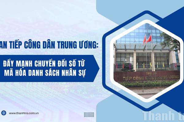 Ban Tiếp công dân Trung ương: Đẩy mạnh chuyển đổi số từ mã hóa danh sách nhân sự
