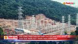 Các công trình đảm bảo điện cho Hội nghị APEC 2027: Chạy đua “nước rút” trước ngày đóng điện