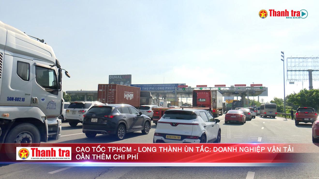 Cao tốc TPHCM – Long Thành ùn tắc: Doanh nghiệp vận tải oằn thêm chi phí