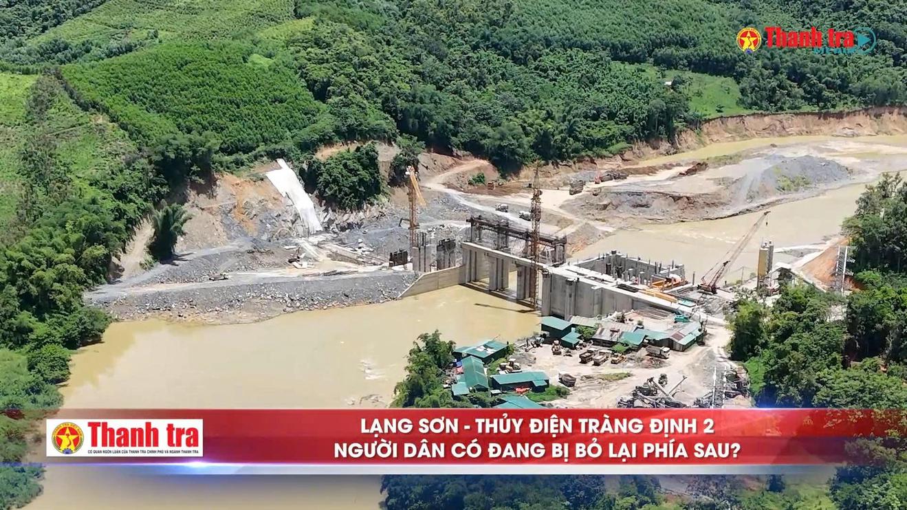 Alo Thanh tra: Lạng Sơn - Thủy điện Tràng Định 2: Người dân có đang bị bỏ lại phía sau?