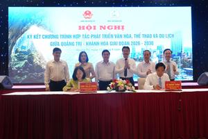 Quảng Trị và Khánh Hòa ký kết hợp tác phát triển Văn hóa, Thể thao và Du lịch giai đoạn 2026 – 2030