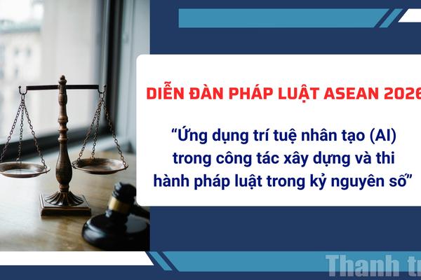 Việt Nam đề xuất 3 định hướng hợp tác AI tại Diễn đàn Pháp luật ASEAN 2026