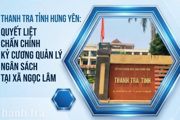 Thanh tra tỉnh Hưng Yên: Quyết liệt chấn chỉnh kỷ cương quản lý ngân sách tại xã Ngọc Lâm