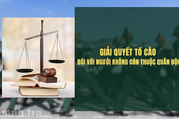 Giải quyết tố cáo đối với người không còn thuộc quân đội