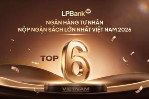LPBank lọt Top 6 ngân hàng tư nhân nộp ngân sách lớn nhất Việt Nam