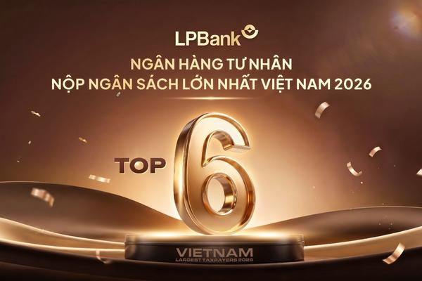 LPBank lọt Top 6 ngân hàng tư nhân nộp ngân sách lớn nhất Việt Nam