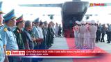 Chuyến bay đưa hơn 7.000 mẫu sinh phẩm hài cốt liệt sỹ đi giám định ADN