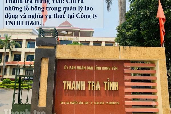 Thanh tra Hưng Yên: Chỉ ra những lỗ hổng trong quản lý lao động và nghĩa vụ thuế tại Công ty TNHH D&D