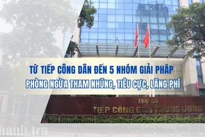 Từ tiếp công dân đến 5 nhóm giải pháp phòng ngừa tham nhũng, tiêu cực, lãng phí
