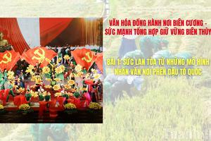 Bài 1: Sức lan tỏa từ những mô hình nhân văn nơi phên dậu Tổ quốc