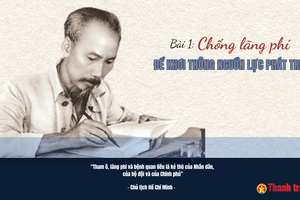 Bài 1: Chống lãng phí để khơi thông nguồn lực phát triển