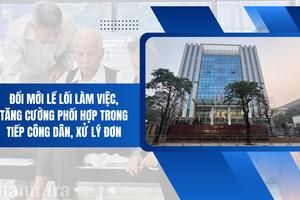 Đổi mới lề lối làm việc, tăng cường phối hợp trong tiếp công dân, xử lý đơn