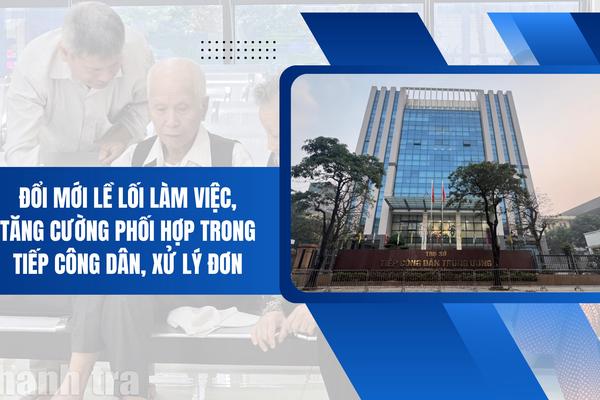 Đổi mới lề lối làm việc, tăng cường phối hợp trong tiếp công dân, xử lý đơn