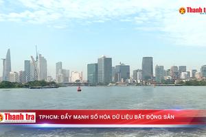 TPHCM: Đẩy mạnh số hóa dữ liệu bất động sản