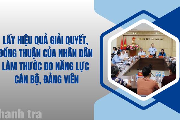 Lấy hiệu quả giải quyết, đồng thuận của Nhân dân làm thước đo năng lực cán bộ, đảng viên
