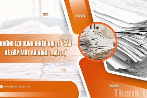 Không lợi dụng khiếu nại, tố cáo để gây mất an ninh, trật tự