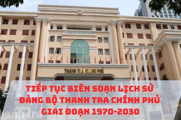 Tiếp tục biên soạn Lịch sử Đảng bộ Thanh tra Chính phủ giai đoạn 1970 - 2030