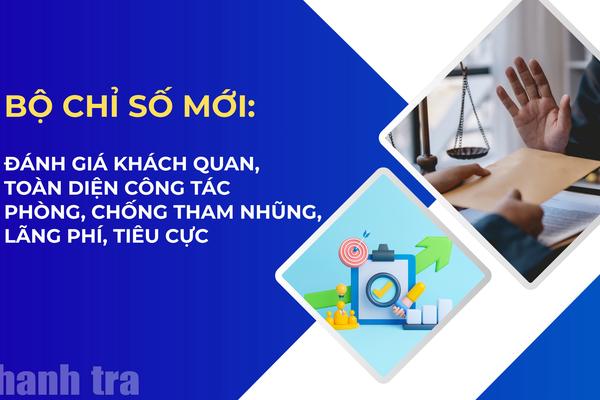 Bộ Chỉ số mới: Đánh giá khách quan, toàn diện công tác phòng, chống tham nhũng, lãng phí, tiêu cực