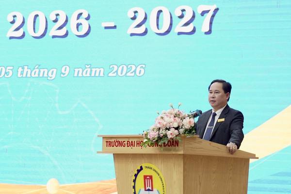 Hiệu trưởng Trường Đại học Công đoàn: Hãy học bằng khát vọng, hãy rèn luyện bằng kỷ luật và trưởng thành bằng bản lĩnh
