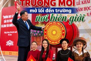 Niềm vui dưới những mái trường mới nơi biên giới