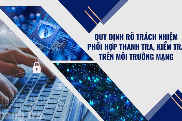 Quy định rõ trách nhiệm phối hợp thanh tra, kiểm tra trên môi trường mạng