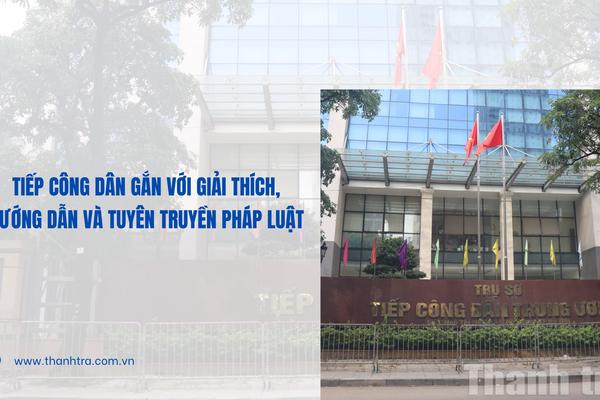 Tiếp công dân gắn với giải thích, hướng dẫn và tuyên truyền pháp luật