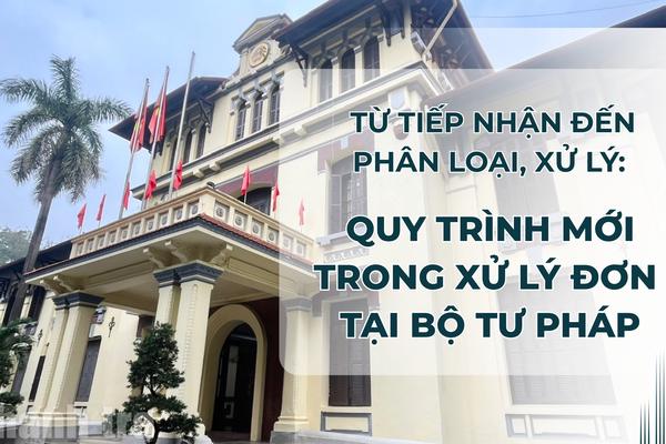 Từ tiếp nhận đến phân loại, xử lý: Quy trình mới trong xử lý đơn tại Bộ Tư pháp
