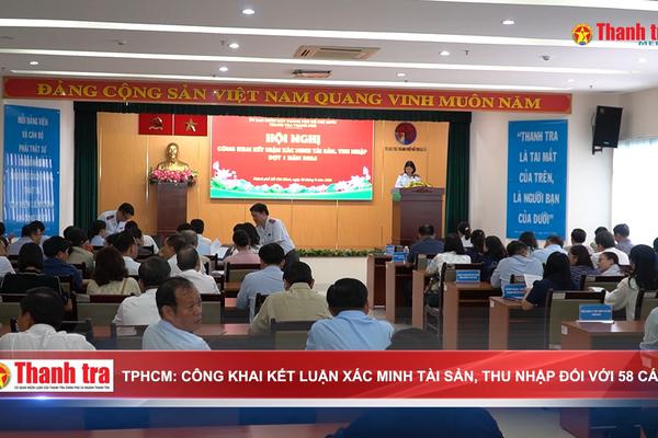 TPHCM: Công khai kết luận xác minh tài sản, thu nhập đối với 58 cá nhân