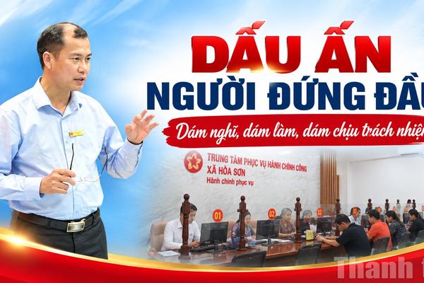 Dấu ấn người đứng đầu - Kỳ 1: Dám nghĩ, dám làm, dám chịu trách nhiệm
