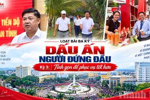 Dấu ấn người đứng đầu - Kỳ 3: Tinh gọn để phục vụ tốt hơn
