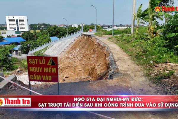 Alo Thanh tra: Ngõ 51A Đại Nghĩa-Mỹ Đức: Sạt trượt tái diễn sau khi công trình đưa vào sử dụng