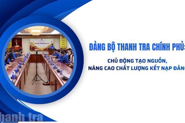 Đảng bộ Thanh tra Chính phủ: Chủ động tạo nguồn, nâng cao chất lượng kết nạp Đảng