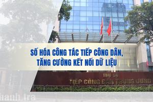 Số hóa công tác tiếp công dân, tăng cường kết nối dữ liệu