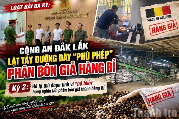 Kỳ 2: Hé lộ thủ đoạn tinh vi “hô biến” hàng nghìn tấn phân bón giả hàng Bỉ