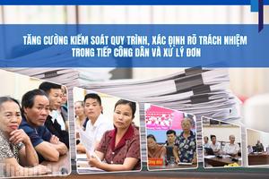 Tăng cường kiểm soát quy trình, xác định rõ trách nhiệm trong tiếp công dân và xử lý đơn