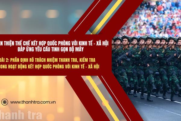 Bài 2: Phân định rõ trách nhiệm thanh tra, kiểm tra trong hoạt động kết hợp quốc phòng với kinh tế - xã hội