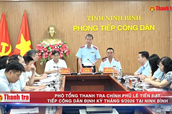 Phó Tổng Thanh tra Chính phủ Lê Tiến Đạt tiếp công dân định kỳ tháng 9/2026 tại Ninh Bình