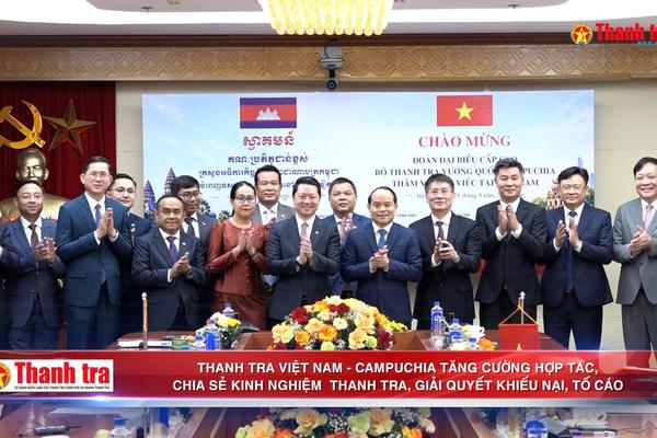 Thanh tra Việt Nam - Campuchia tăng cường hợp tác, chia sẻ kinh nghiệm thanh tra, giải quyết khiếu nại, tố cáo